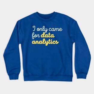 Came for Data Analytics Crewneck Sweatshirt